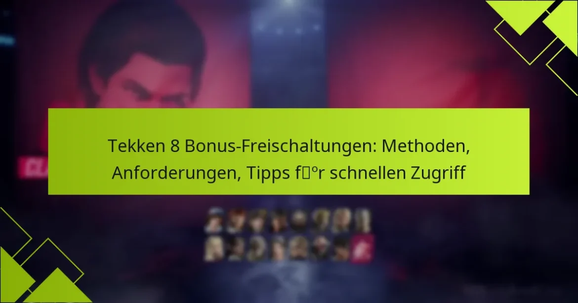 Tekken 8 Bonus-Freischaltungen: Methoden, Anforderungen, Tipps für schnellen Zugriff