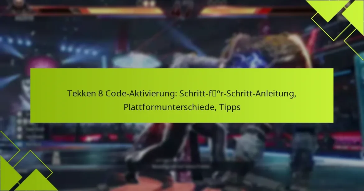 Tekken 8 Code-Aktivierung: Schritt-für-Schritt-Anleitung, Plattformunterschiede, Tipps