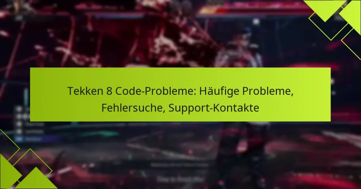 Tekken 8 Code-Probleme: Häufige Probleme, Fehlersuche, Support-Kontakte