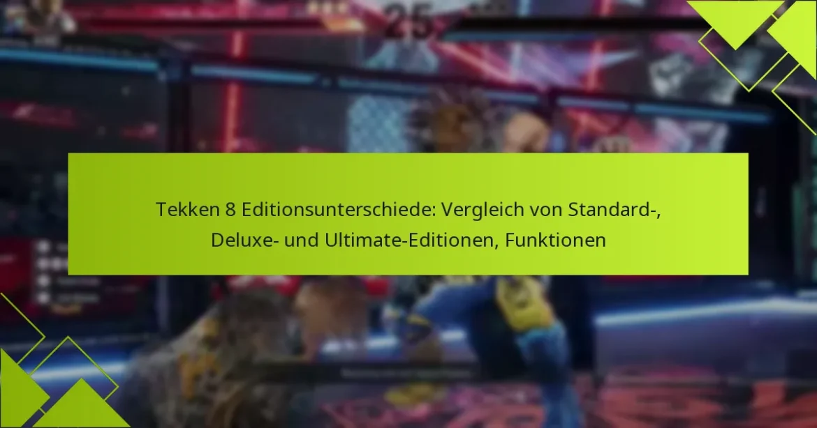 Tekken 8 Editionsunterschiede: Vergleich von Standard-, Deluxe- und Ultimate-Editionen, Funktionen