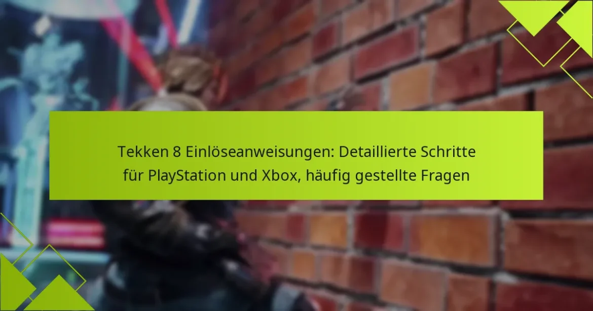 Tekken 8 Einlöseanweisungen: Detaillierte Schritte für PlayStation und Xbox, häufig gestellte Fragen