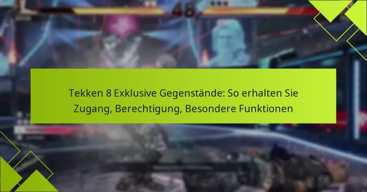 Tekken 8 Exklusive Gegenstände: So erhalten Sie Zugang, Berechtigung, Besondere Funktionen