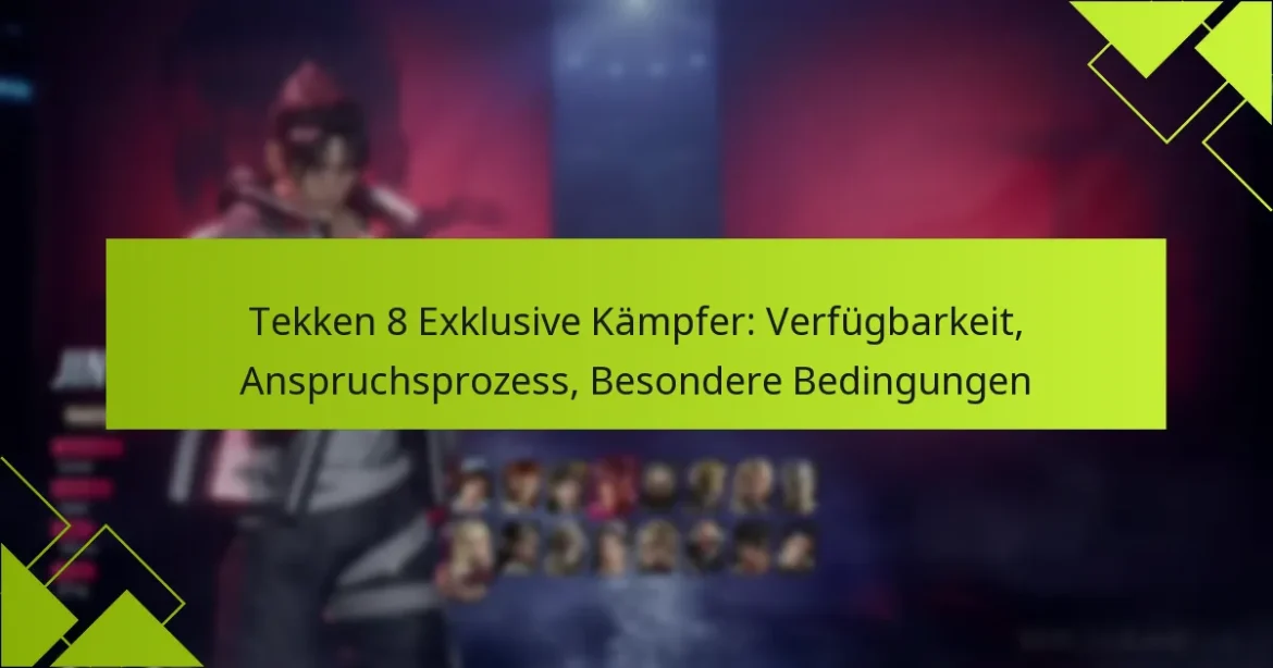 Tekken 8 Exklusive Kämpfer: Verfügbarkeit, Anspruchsprozess, Besondere Bedingungen