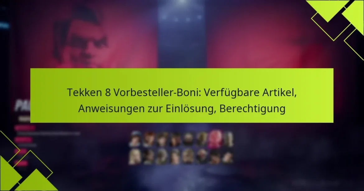Tekken 8 Vorbesteller-Boni: Verfügbare Artikel, Anweisungen zur Einlösung, Berechtigung