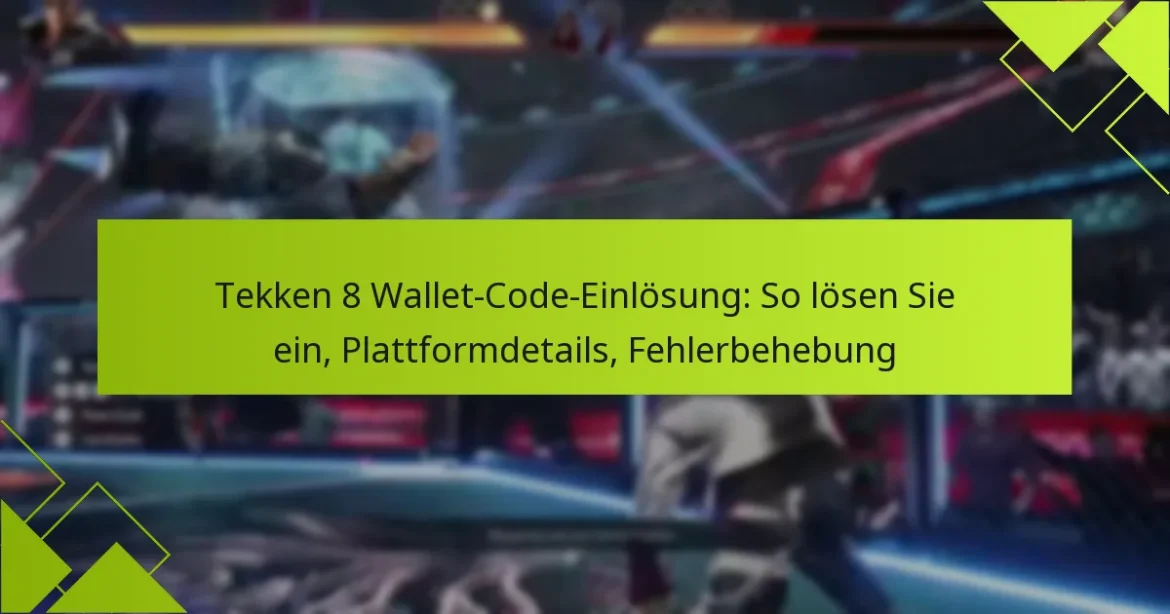 Tekken 8 Wallet-Code-Einlösung: So lösen Sie ein, Plattformdetails, Fehlerbehebung