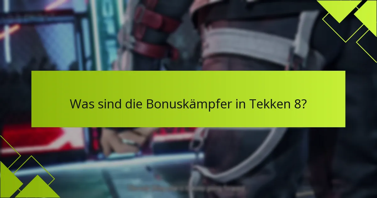 Was sind die Voraussetzungen, um die Bonuskämpfer in Tekken 8 zu beanspruchen?