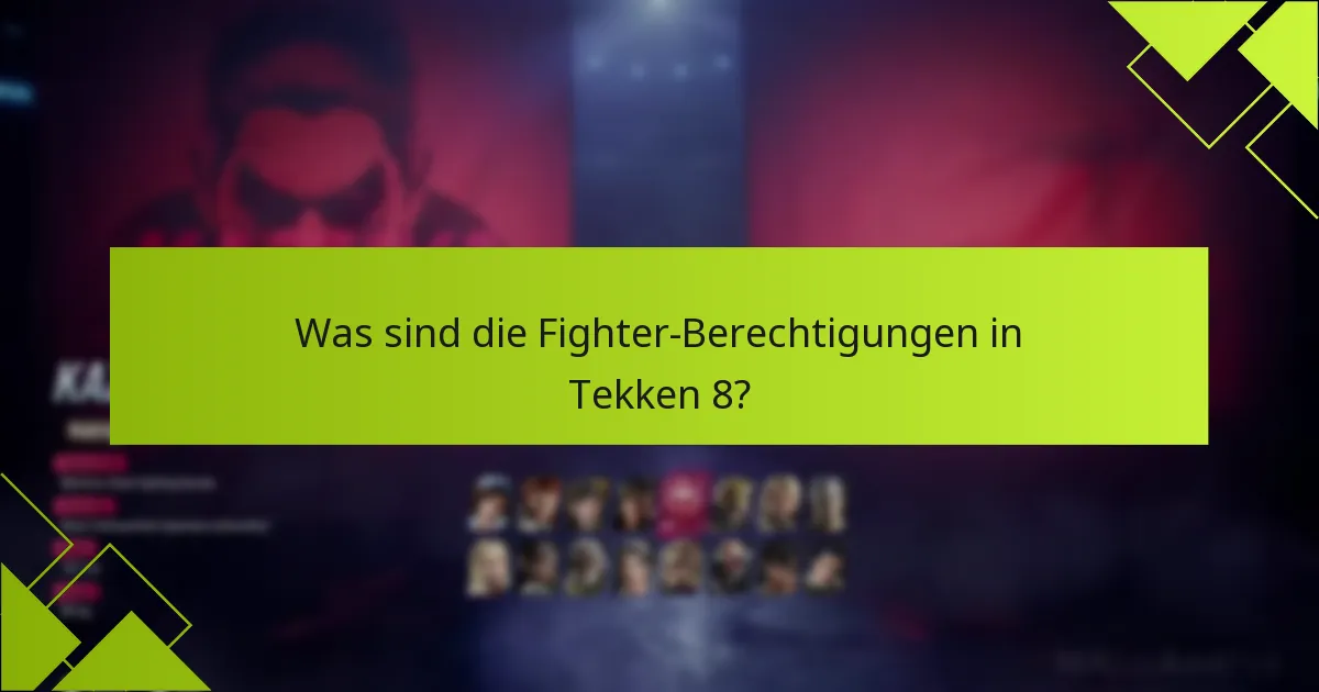 Wer ist berechtigt für die Fighter-Berechtigungen in Tekken 8?