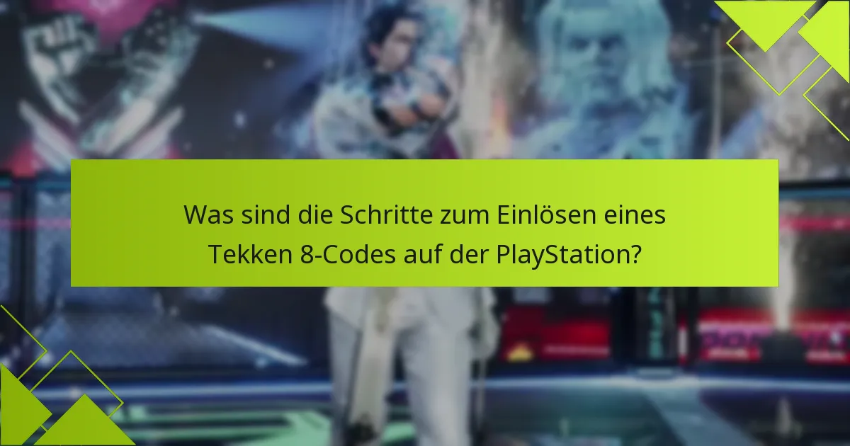Welche häufigen Fehler treten während des Einlösungsprozesses für Tekken 8-Codes auf?