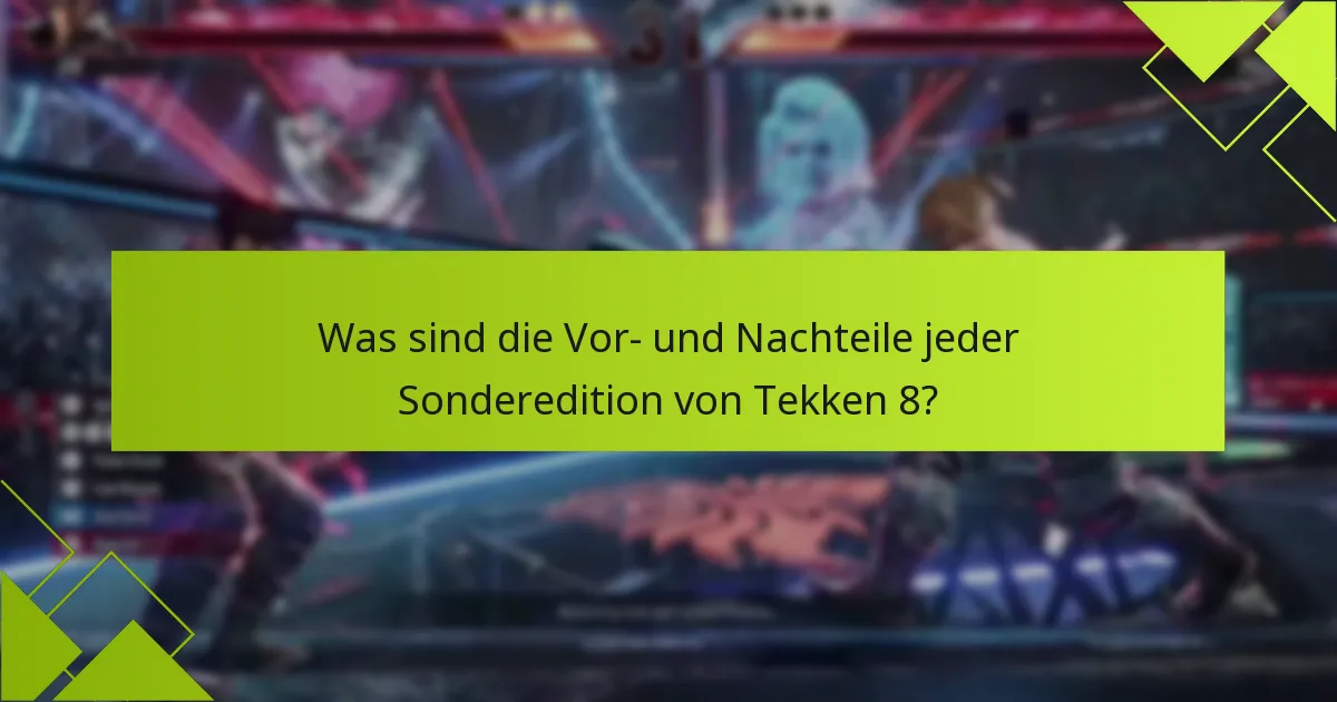 Welche exklusiven Funktionen bieten die Sondereditionen von Tekken 8?