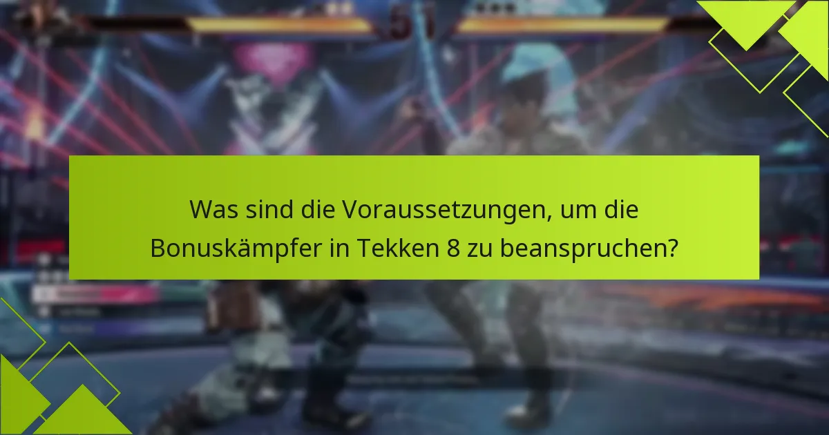 Wie können Spieler auf die Bonuskämpfer in Tekken 8 zugreifen?