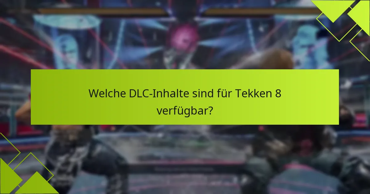 Welche Schritte zur Fehlersuche kann ich bei Problemen mit Tekken 8 DLC unternehmen?