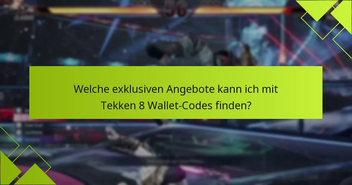 Welche exklusiven Angebote kann ich mit Tekken 8 Wallet-Codes finden?