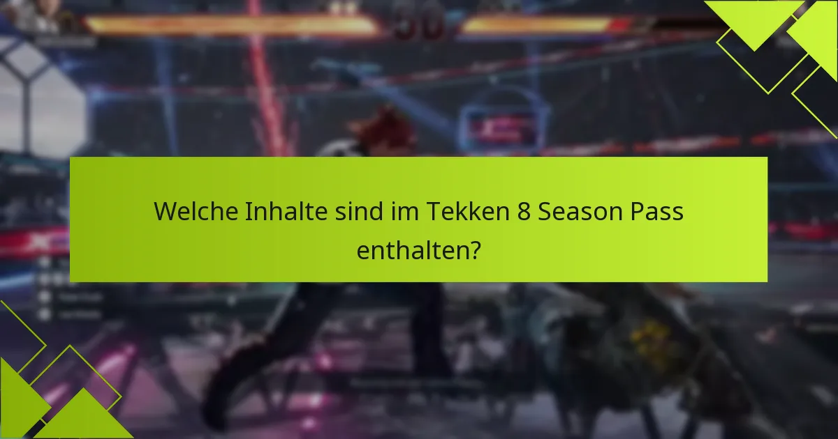 Welche Vorteile bietet der Kauf des Tekken 8 Season Pass?