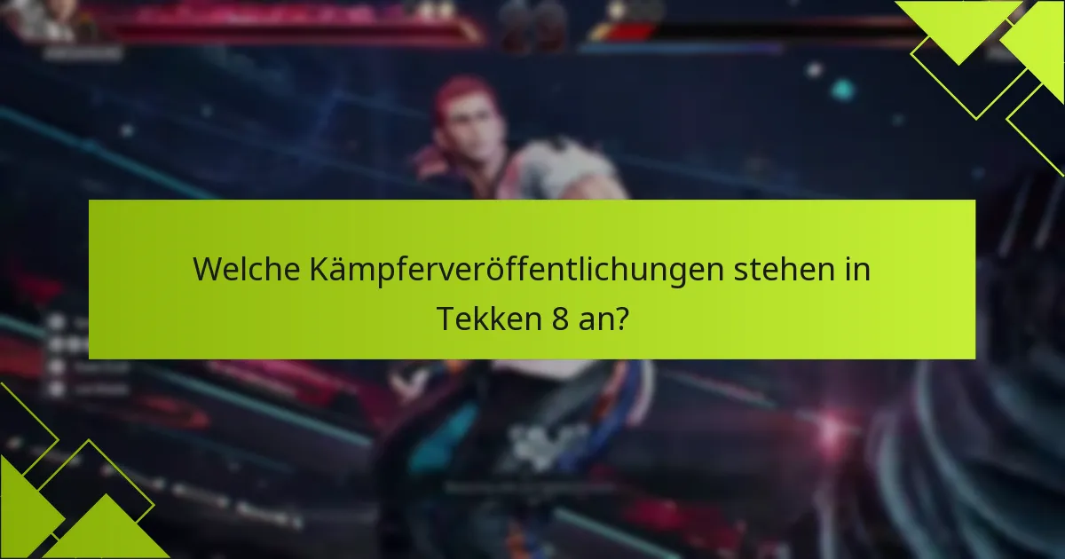 Wie beansprucht man neue Kämpfer in Tekken 8?