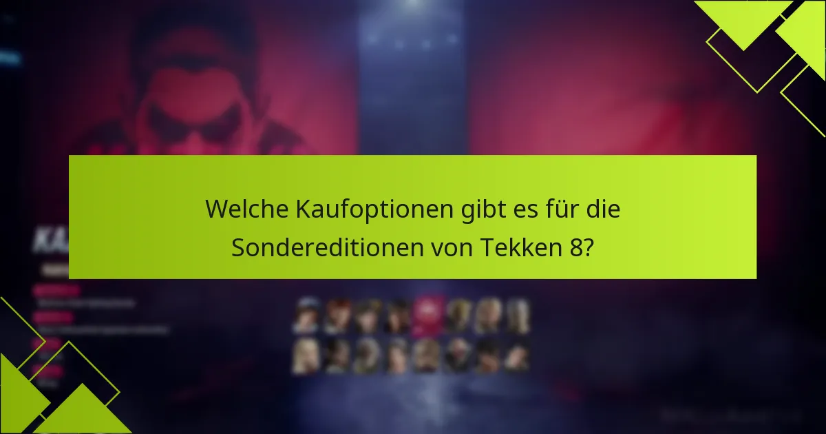 Was sind die Vor- und Nachteile jeder Sonderedition von Tekken 8?