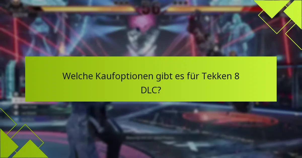 Welche Kaufoptionen gibt es für Tekken 8 DLC?