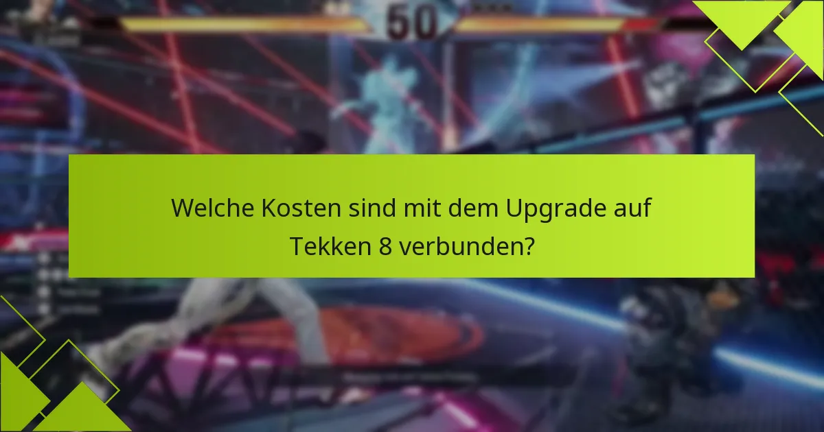 Welche Vorteile bieten die Tekken 8-Edition-Upgrades?