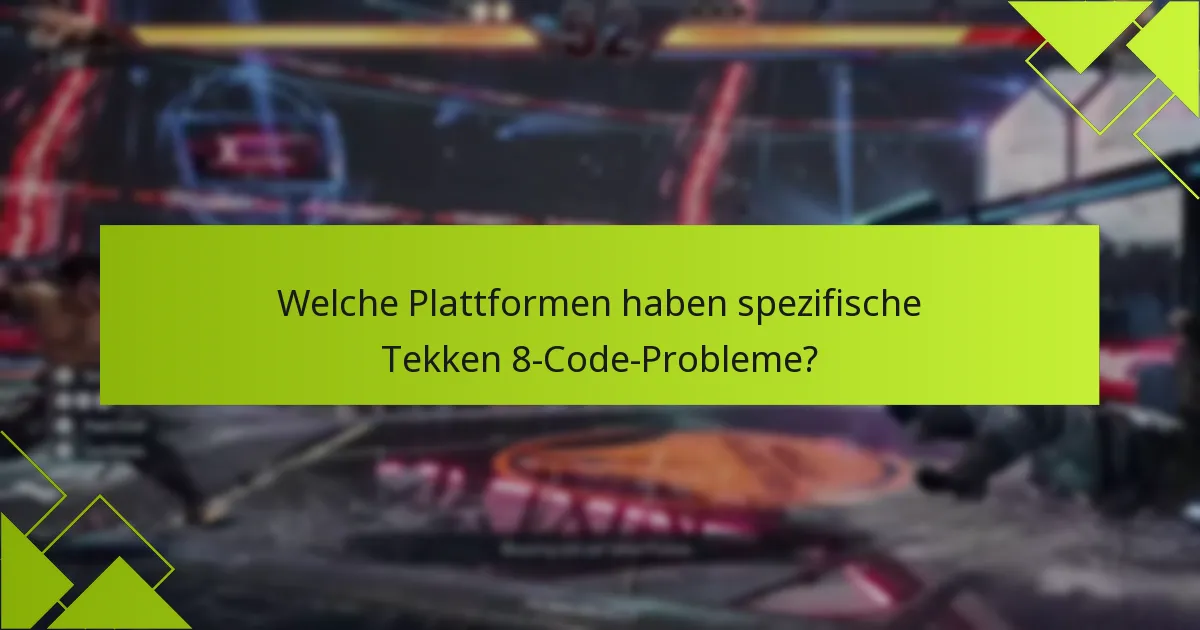 Welche Plattformen haben spezifische Tekken 8-Code-Probleme?