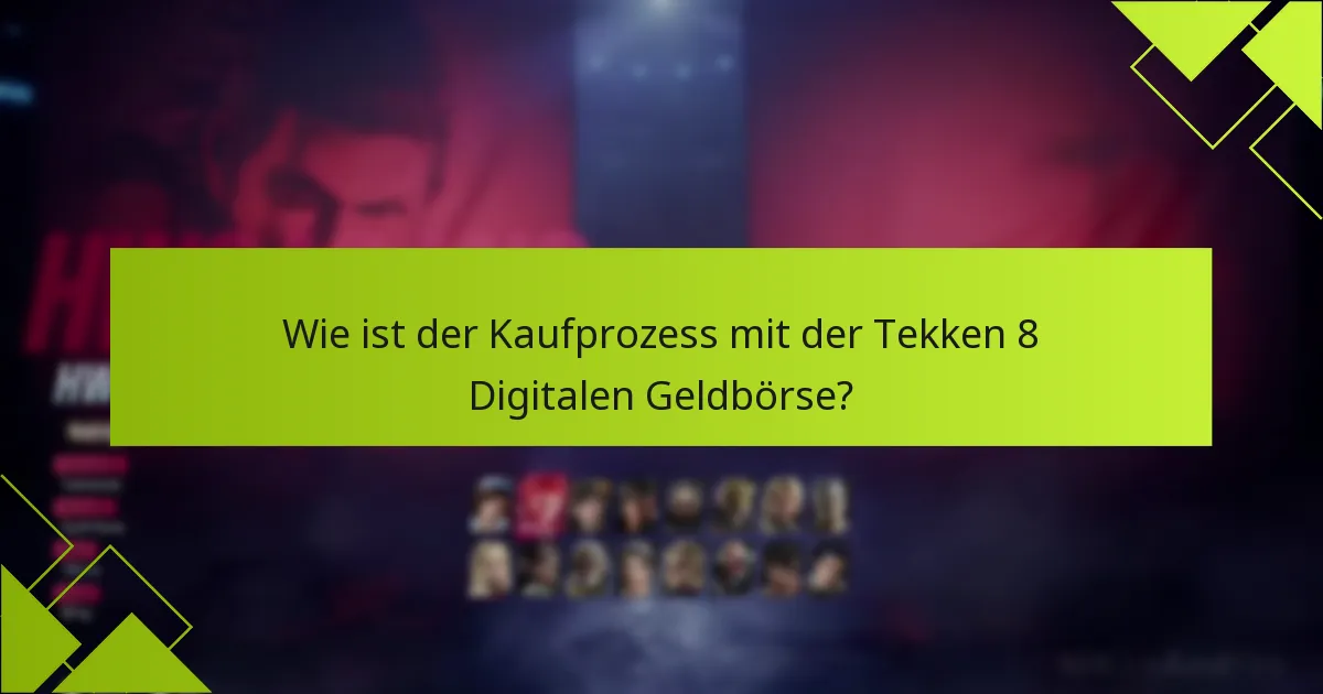 Wie ist der Kaufprozess mit der Tekken 8 Digitalen Geldbörse?