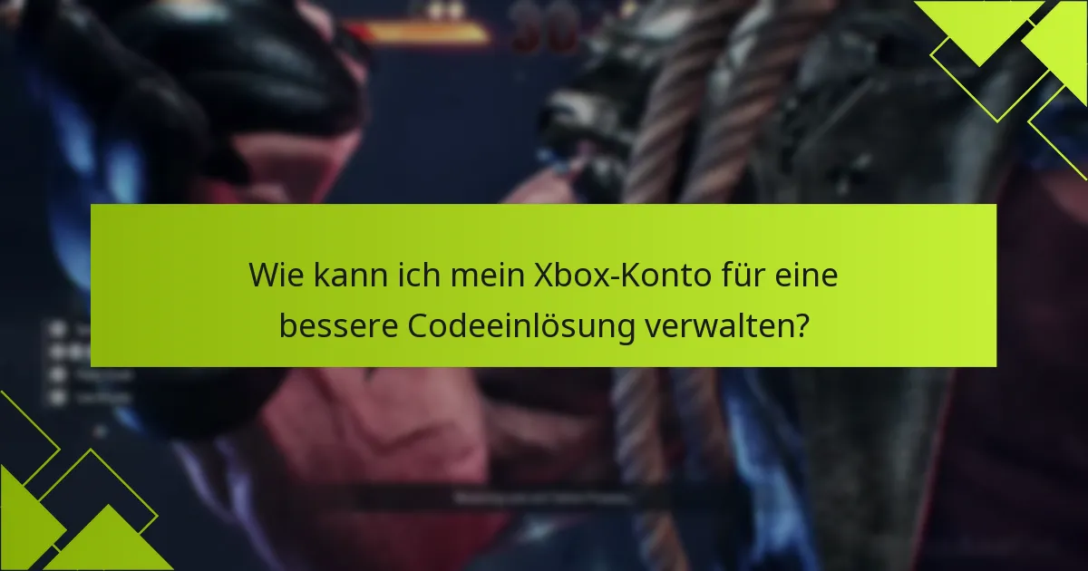 Wie kann ich mein Xbox-Konto für eine bessere Codeeinlösung verwalten?