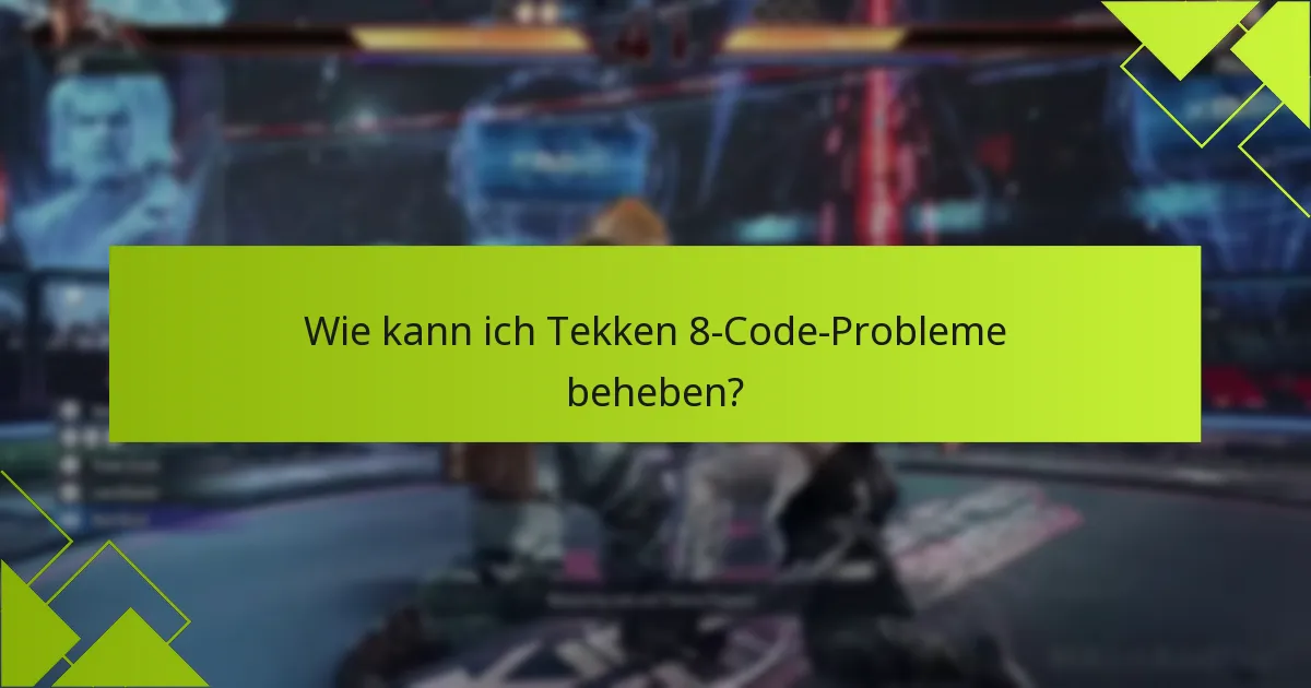 Was sind die neuesten Updates zu bekannten Problemen in Tekken 8?