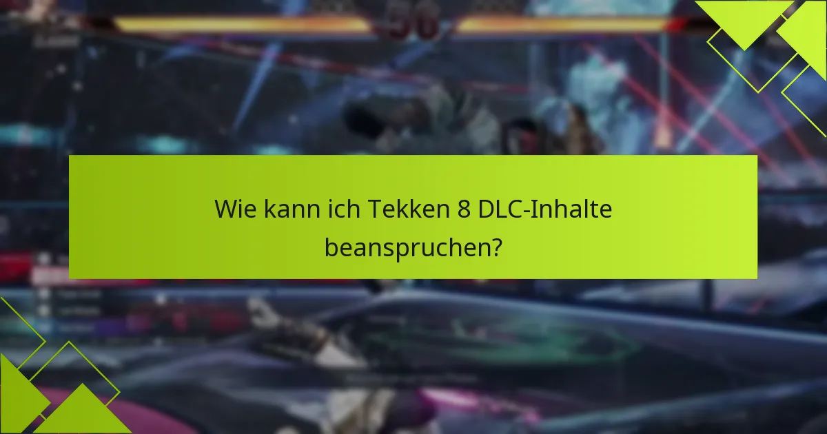 Welche zusätzlichen Inhalte sind mit dem Tekken 8 DLC verfügbar?