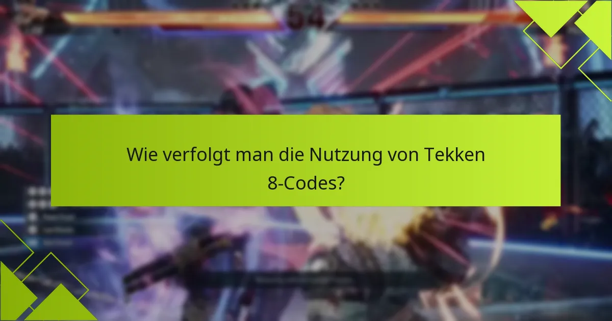 Wie verfolgt man die Nutzung von Tekken 8-Codes?